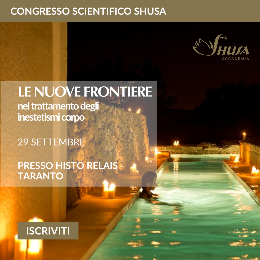 CONGRESSO SCIENTIFICO SHUSA - le nuove frontiere nel trattamento degli inestetismi del corpo.